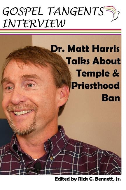 Dr. Matthew Harris Talks About Temple & Priesthood Ban by Bennett, Rick C.