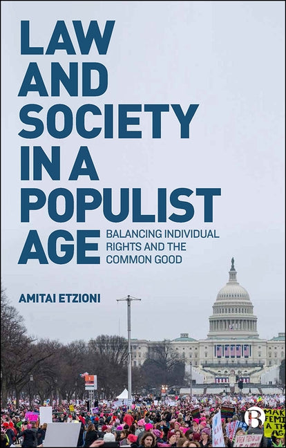 Law and Society in a Populist Age: Balancing Individual Rights and the Common Good by Etzioni, Amitai