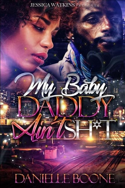My Baby Daddy Ain't Sh*t by Boone, Danielle