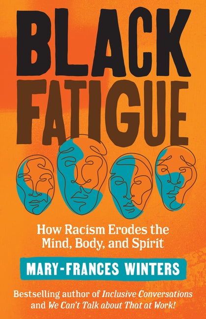 Black Fatigue: How Racism Erodes the Mind, Body, and Spirit by Winters, Mary-Frances