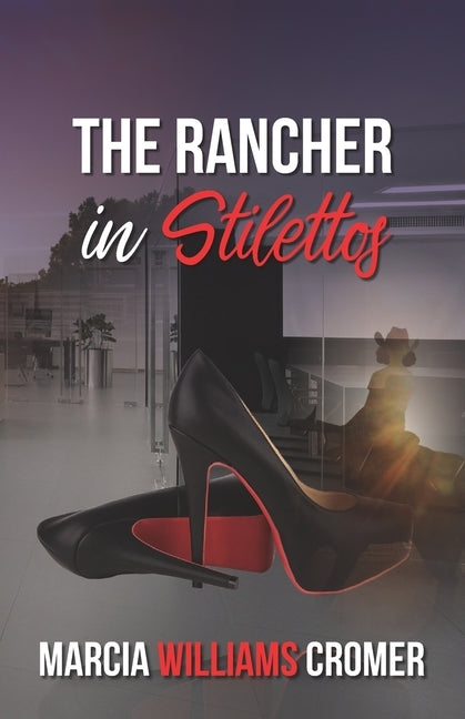 The Rancher in Stilettos: Part 1 by Williams Cromer, Marcia
