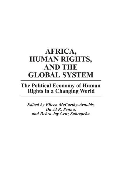 Africa, Human Rights, and the Global System: The Political Economy of Human Rights in a Changing World by McCarthy-Arnolds, Eileen