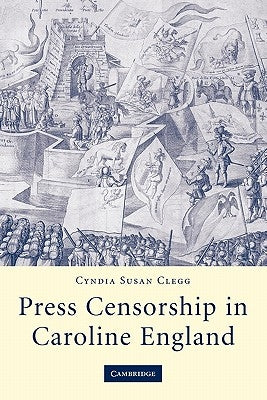 Press Censorship in Caroline England by Clegg, Cyndia Susan