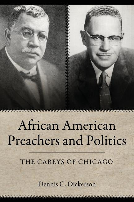 African American Preachers and Politics: The Careys of Chicago by Dickerson, Dennis C.