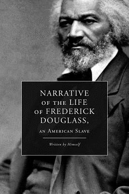 Narrative of the Life of Frederick Douglass, an American Slave by Douglass, Frederick