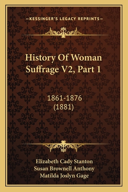 History Of Woman Suffrage V2, Part 1: 1861-1876 (1881) by Stanton, Elizabeth Cady