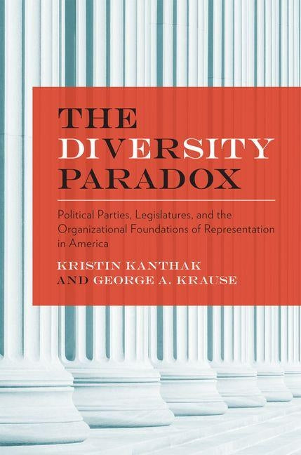 The Diversity Paradox: Political Parties, Legislatures, and the Organizational Foundations of Representation in America by Kanthak, Kristin