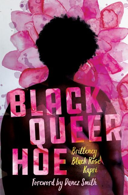 Black Queer Hoe by Kapri, Britteney Black Rose