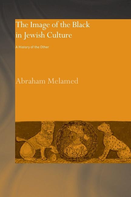 The Image of the Black in Jewish Culture: A History of the Other by Melamed, Abraham
