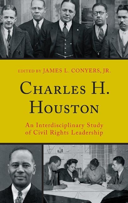 Charles H. Houston: An Interdisciplinary Study of Civil Rights Leadership by Conyers, James L., Jr.