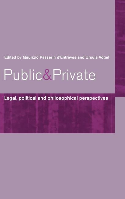Public and Private: Legal, Political and Philosophical Perspectives by D'Entrèves, Maurizio Passerin