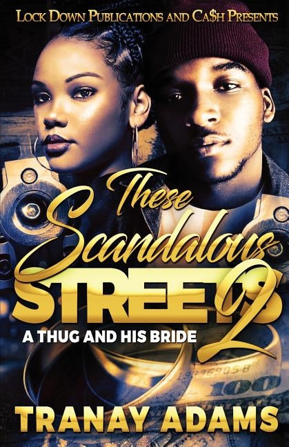 These Scandalous Streets 2: A Thug and His Bride by Adams, Tranay