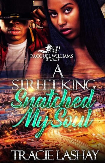 A Street King Snatched My Soul by Lashay, Tracie