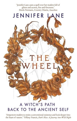 The Wheel: A Witch's Path Back to the Ancient Self by Lane, Jennifer