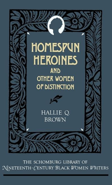Homespun Heroines and Other Women of Distinction by Brown, Hallie Q.