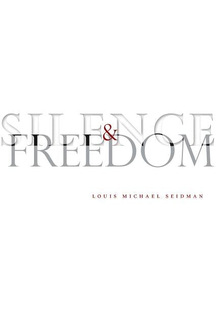 Silence and Freedom by Seidman, Louis Michael