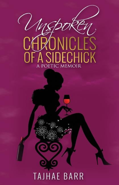 Unspoken Chronicles of a Sidechick: A Poetic Memoir by Barr, Tajhae