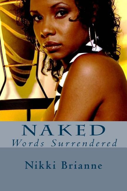 Naked: Words Surrendered by Brianne, Nikki