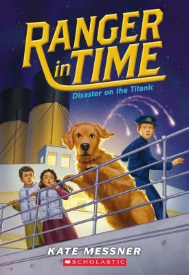 Disaster on the Titanic (Ranger in Time #9), 9 by Messner, Kate