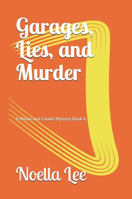 Garages, Lies, and Murder by Lee, Noella