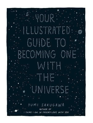 Your Illustrated Guide to Becoming One with the Universe by Sakugawa, Yumi