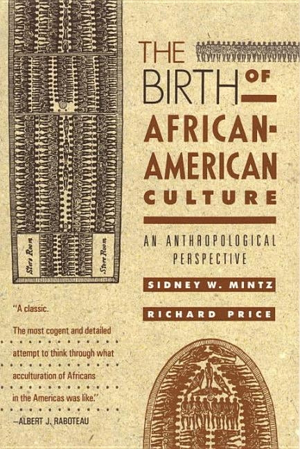 The Birth of African-American Culture: An Anthropological Perspective by Mintz, Sidney Wilfred