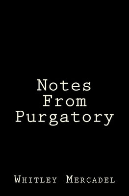 Notes From Purgatory by Mercadel, Whitley