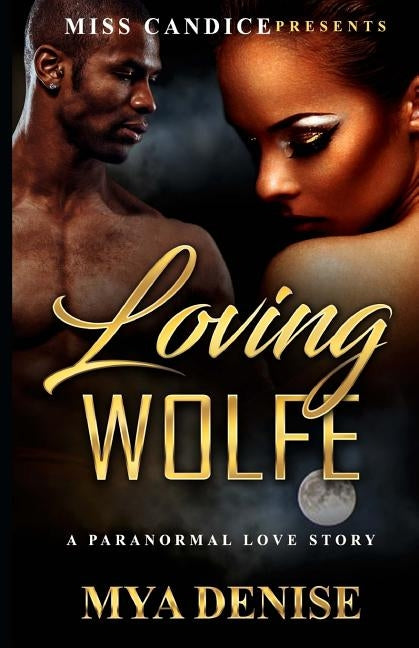 Loving Wolfe: A Paranormal Love Story by Denise, Mya