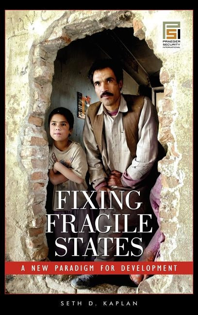 Fixing Fragile States: A New Paradigm for Development by Kaplan, Seth