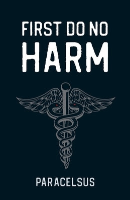 First Do No Harm by Paracelsus