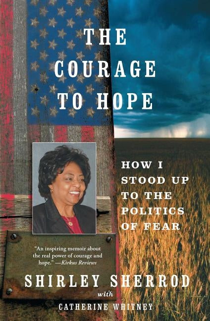 The Courage to Hope: How I Stood Up to the Politics of Fear by Sherrod, Shirley