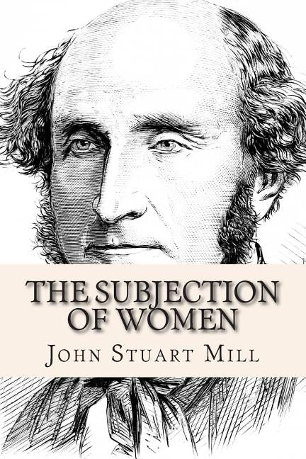The Subjection of Women by Mill, John Stuart