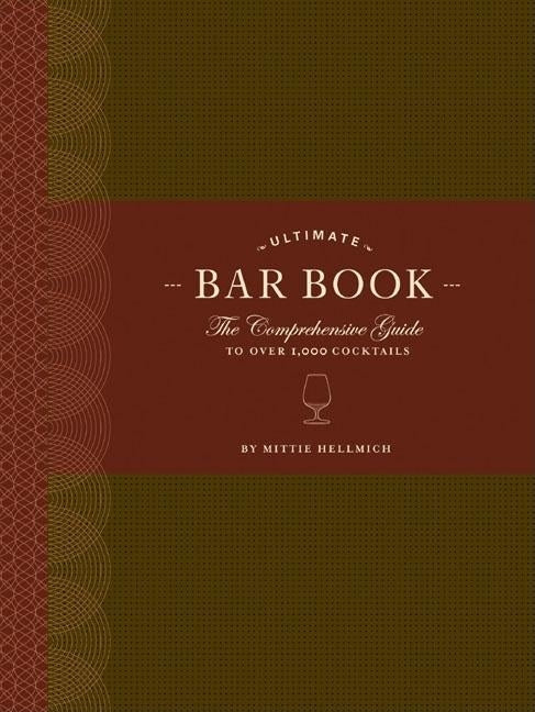 The Ultimate Bar Book: The Comprehensive Guide to Over 1,000 Cocktails by Hellmich, Mittie
