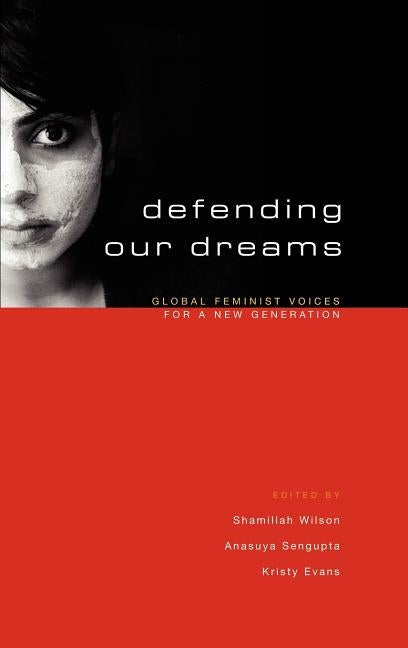 Defending Our Dreams: Global Feminist Voices for a New Generation by Wilson, Shamillah