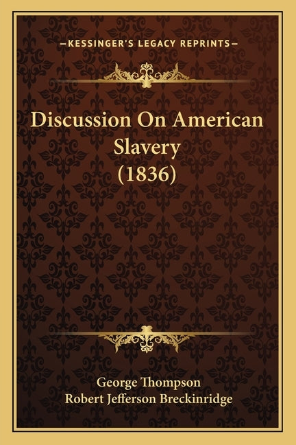 Discussion On American Slavery (1836) by Thompson, George
