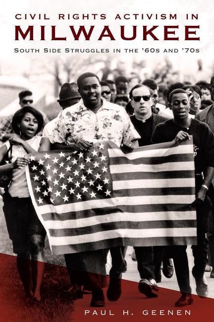 Civil Rights Activism in Milwaukee: South Side Struggles in the '60s and '70s by Geenen, Paul H.