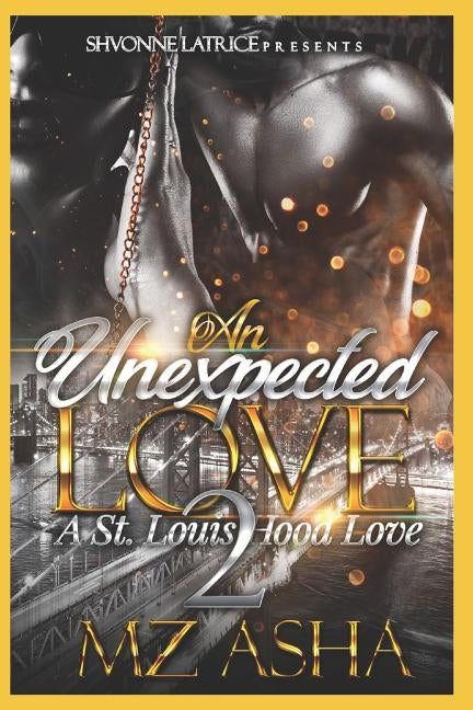 An Unexpect love 2: A St. Louis Hood Love by Asha, Mz