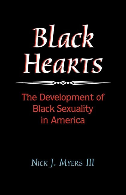Black Hearts: The Development of Black Sexuality in America by Myers, III