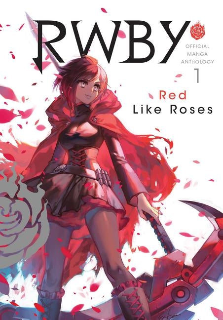 Rwby: Official Manga Anthology, Vol. 1, 1: Red Like Roses by Rooster Teeth Productions