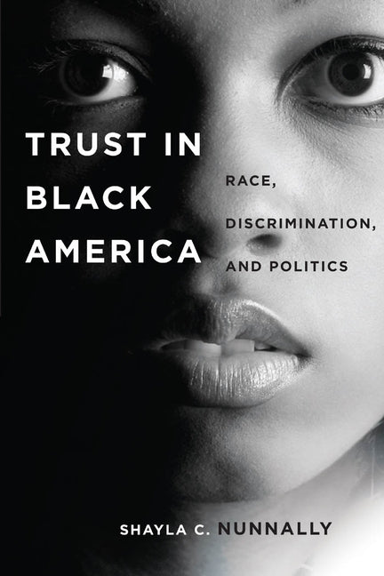 Trust in Black America: Race, Discrimination, and Politics by Nunnally, Shayla C.