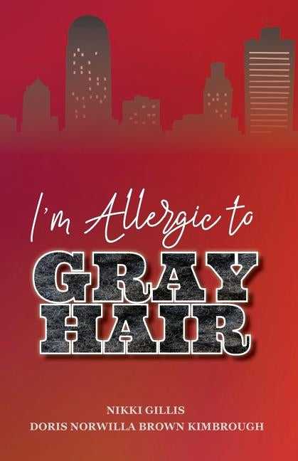 I'm Allergic to Gray Hair by Gillis, Nikki