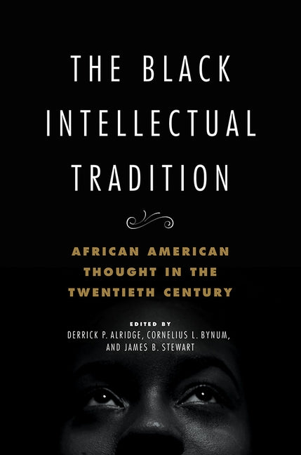 The Black Intellectual Tradition, 1: African American Thought in the Twentieth Century by Alridge, Derrick P.