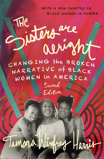 The Sisters Are Alright, Second Edition: Changing the Broken Narrative of Black Women in America by Winfrey Harris, Tamara