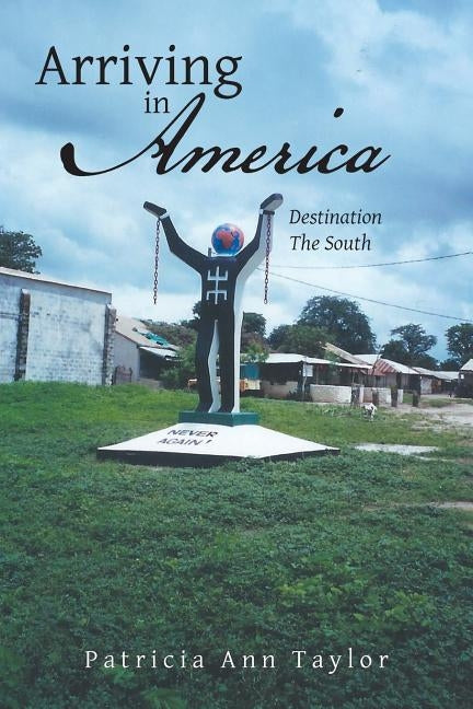 Arriving in America: Destination the South by Taylor, Patricia Ann