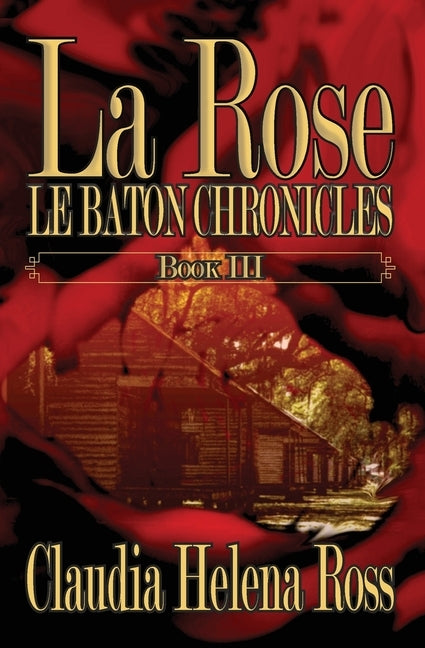 La Rose Book III: Le Baton Chronicles by Ross, Claudia Helena