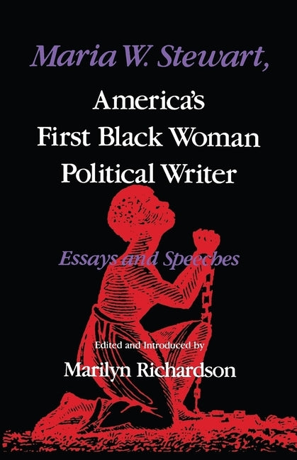 Maria W. Stewart, America's First Black Woman Political Writer: Essays and Speeches by Richardson, Marilyn