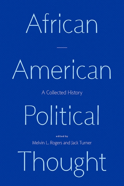 African American Political Thought: A Collected History by Rogers, Melvin L.