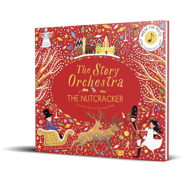 The Story Orchestra: The Nutcracker: Press the Note to Hear Tchaikovsky's Music by Courtney-Tickle, Jessica