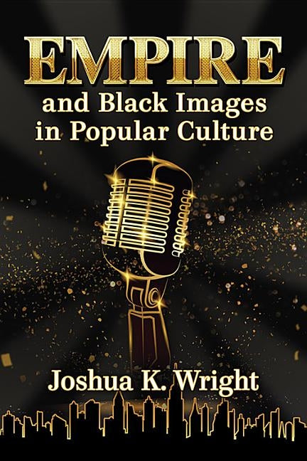 Empire and Black Images in Popular Culture by Wright, Joshua K.