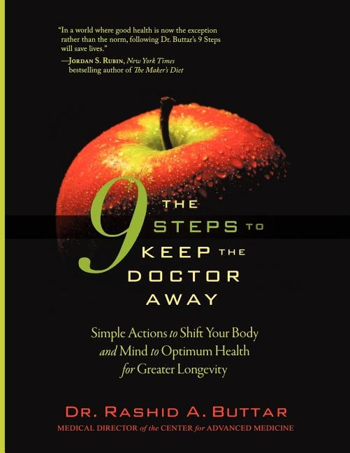 The 9 Steps to Keep the Doctor Away: Simple Actions to Shift Your Body and Mind to Optimum Health for Greater Longevity by Buttar, Rashid A.